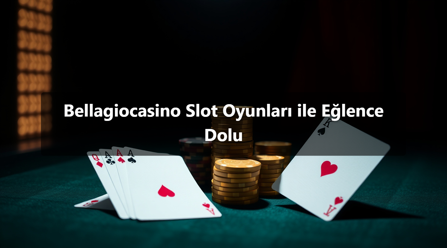 Bellagiocasino Slot Oyunları ile Eğlence Dolu